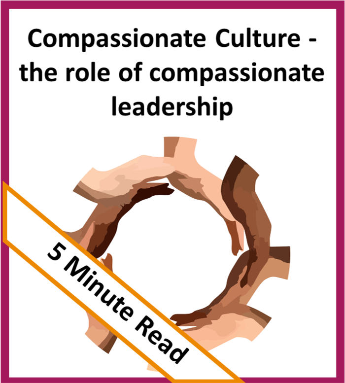 Click here for Compassionate Culture - the role of compassionate leadership