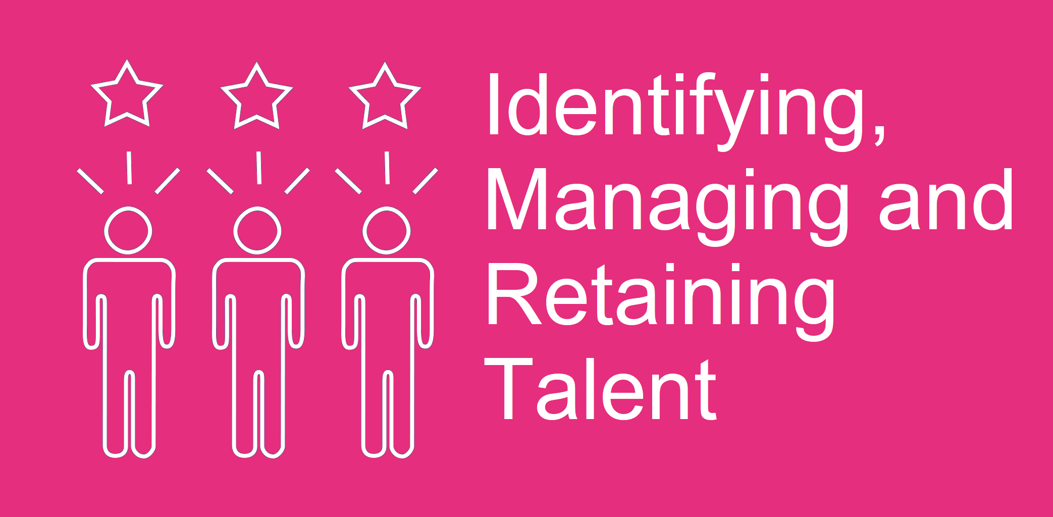 Identify, Manage and Retain Talent